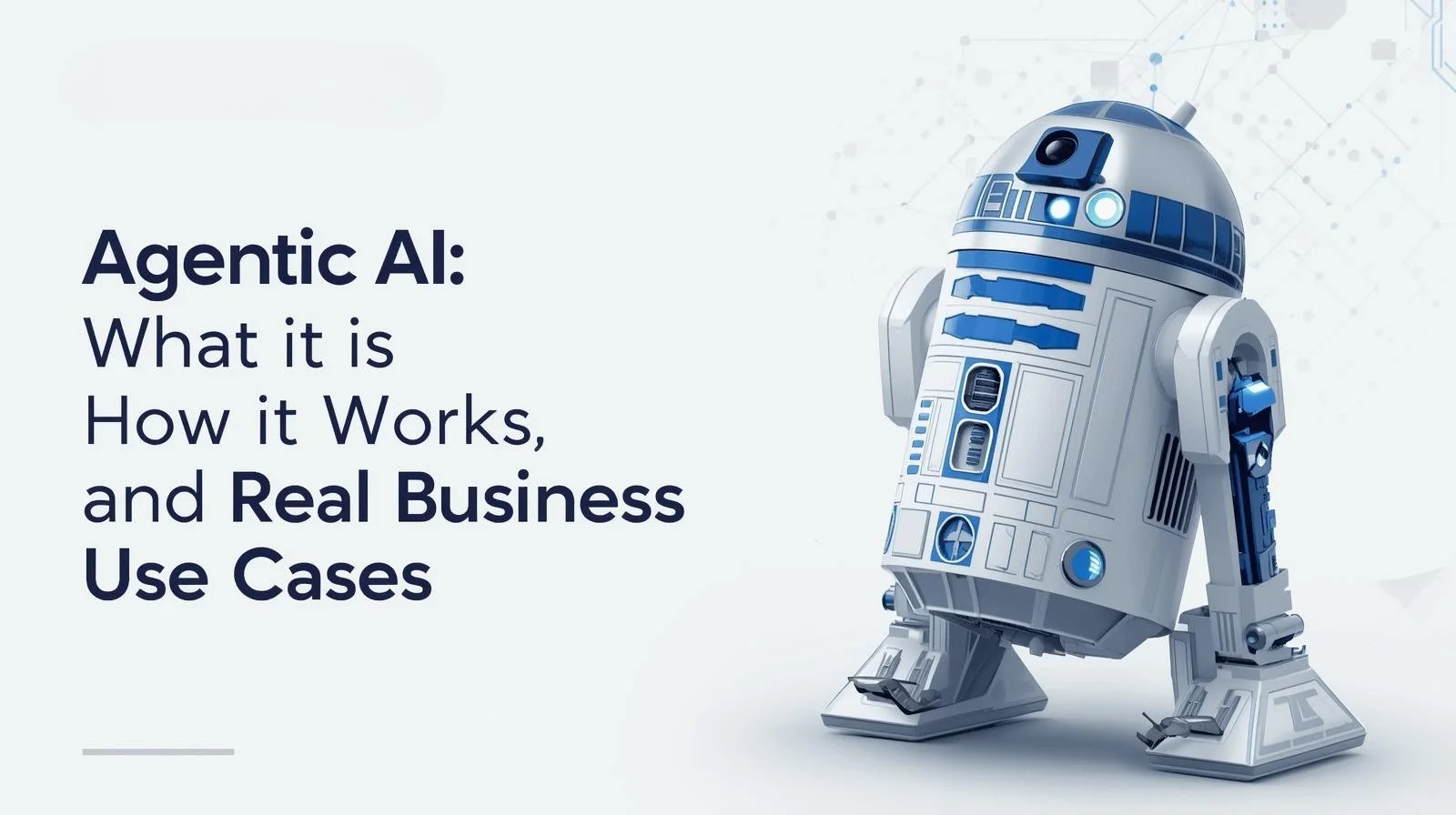 Agentic AI: What It Is, How It Works, and Real Business Use Cases
